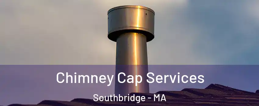  Chimney Cap Services Southbridge - MA