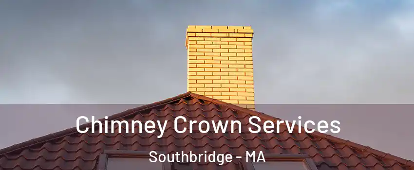 Chimney Crown Services Southbridge - MA