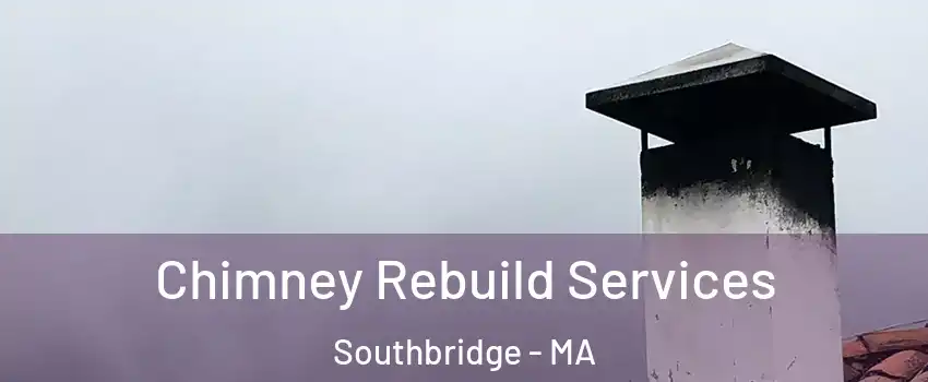  Chimney Rebuild Services Southbridge - MA