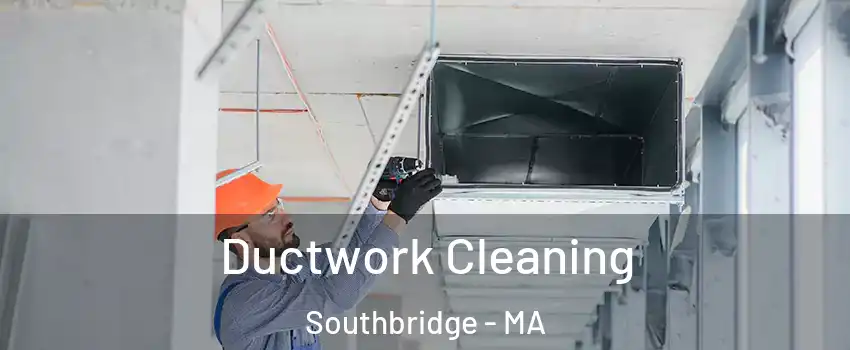  Ductwork Cleaning Southbridge - MA